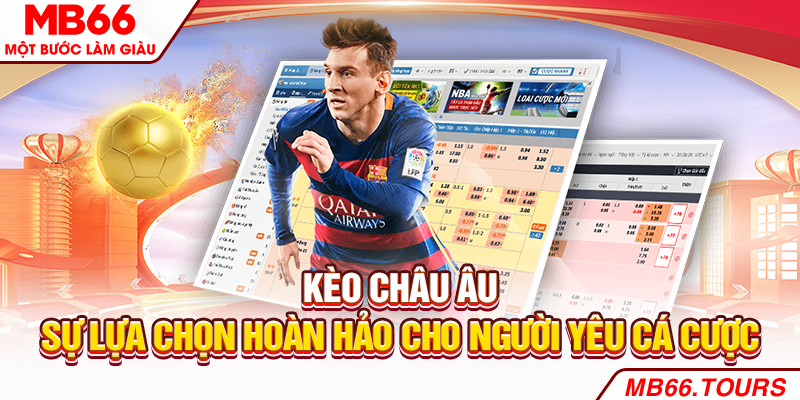 Kèo Châu Âu – Sự Lựa Chọn Hoàn Hảo Cho Người Yêu Cá Cược