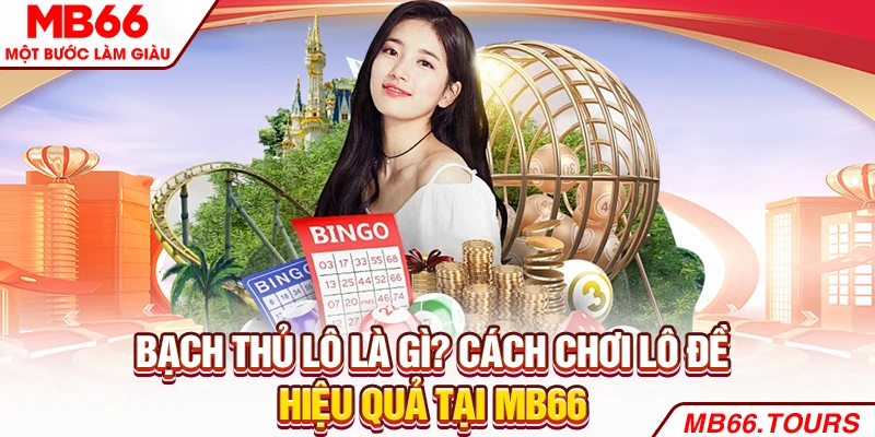 Bạch Thủ Lô Là Gì? Cách Chơi Lô Đề Hiệu Quả Tại MB66