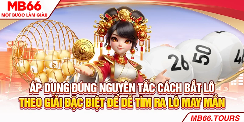 Áp dụng đúng nguyên tắc cách bắt lô theo giải đặc biệt để dễ tìm ra lô may mắn Áp dụng đúng nguyên tắc cách bắt lô theo giải đặc biệt để dễ tìm ra lô may mắn