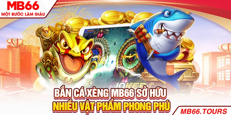 Bắn cá xèng sở hữu nhiều vật phẩm phong phú