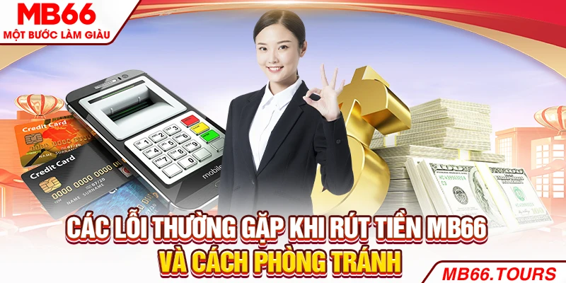 Các lỗi thường gặp khi rút tiền MB66 và cách phòng tránh
