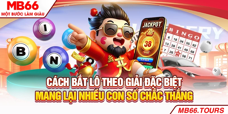 Cách bắt lô theo giải đặc biệt mang lại nhiều con số chắc thắng Cách bắt lô theo giải đặc biệt mang lại nhiều con số chắc thắng