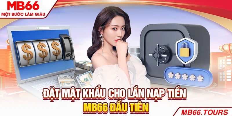 Đặt mật khẩu cho lần nạp tiền MB66 đầu tiên Đặt mật khẩu cho lần nạp tiền MB66 đầu tiên