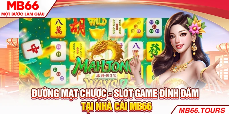 Đường mạt chược slot game đình đám tại nhà cái Mb66