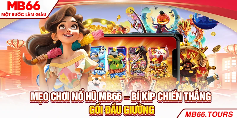 Mẹo Chơi Nổ Hũ MB66 – Bí Kíp Chiến Thắng Gối Đầu Giường