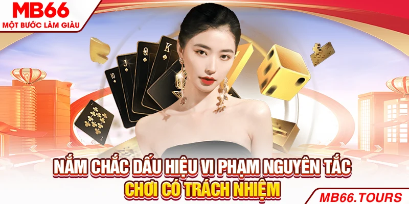Nắm chắc dấu hiệu vi phạm nguyên tắc chơi có trách nhiệm