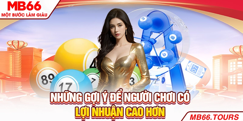 Những gợi ý để người chơi có lợi nhuận cao hơn
