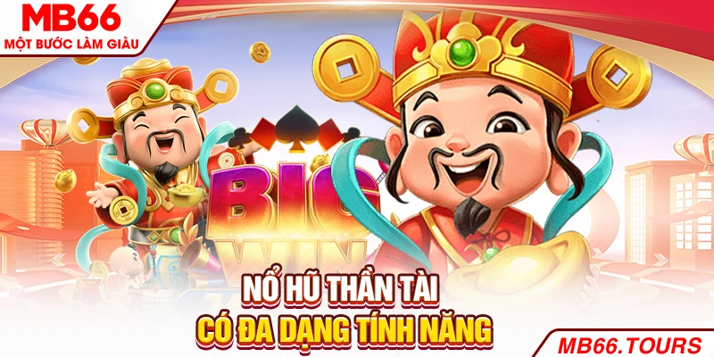 Nổ hũ thần tài có đa dạng tính năng Nổ hũ thần tài có đa dạng tính năng