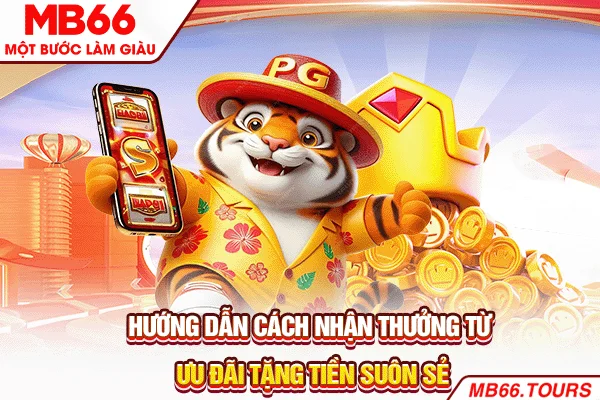 Hướng dẫn cách nhận thưởng từ ưu đãi tặng tiền suôn sẻ