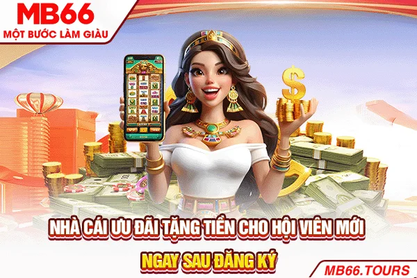 Nhà cái ưu đãi tặng tiền cho hội viên mới ngay sau đăng ký